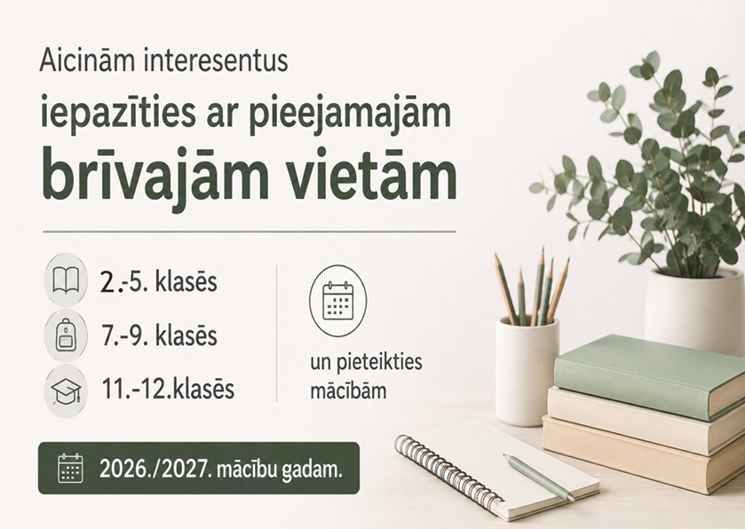 Aktuālā informācija par brīvajām vietām 2026./2027. mācību gadam. Aicinām interesentus iepazīties ar pieejamajām brīvajām vietām un pieteikties mācībām 2026./2027. mācību gadam. Papildu informāciju par uzņemšanas kārtību, dokumentu iesniegšanu iespējams saņemt, sazinoties ar izglītības iestādi. Pieteikšanās notiek līdz brīvo vietu aizpildīšanai. Sīkāka informācija: 67474334